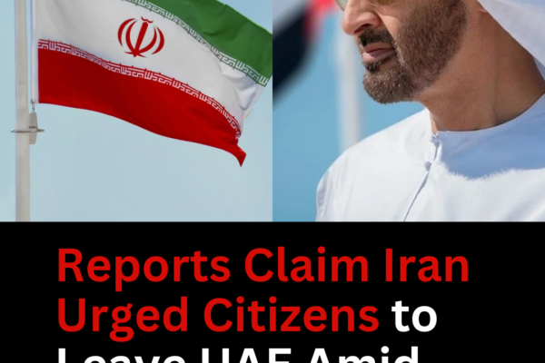 Reports Claim Iran Urged Citizens to Leave UAE Amid Fears of Escalation